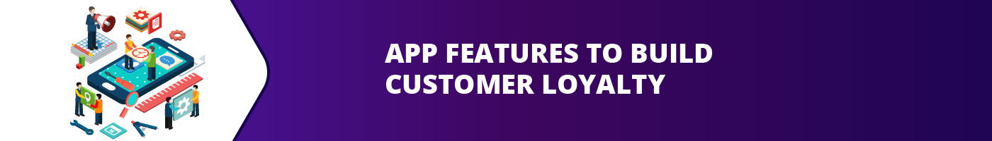 app features to build customer loyalty